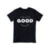 Life is so Good - Unisex T-shirt