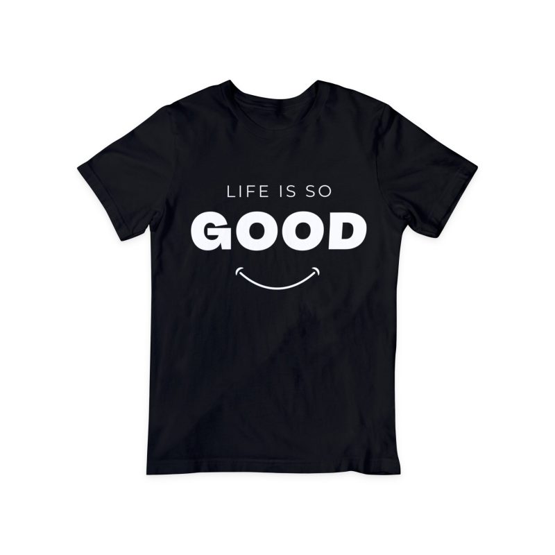 Life is so Good - Unisex T-shirt